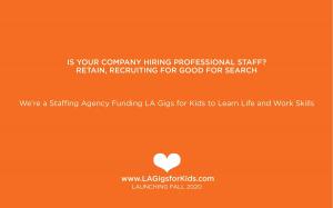 Know a company hiring professional staff? Refer them to Recruiting for Good to help fund more gigs for kids