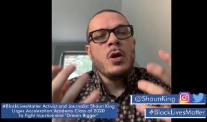 Black Lives Matter activist Shaun King urges Acceleration Academy graduations across the nation to fight injustice and 'dream bigger.'