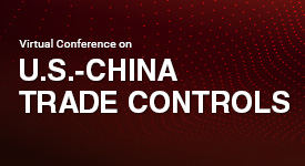 U.S. - China Trade Controls Virtual Conference