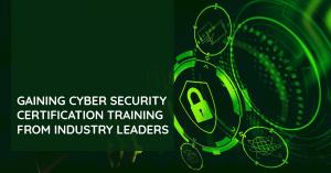 gaining-cyber-security-certification-training-from-industry-leaders