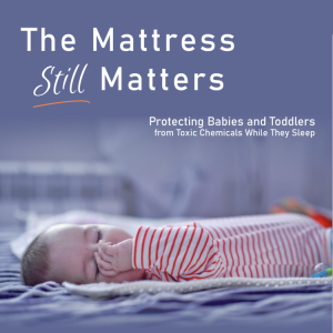 The Mattress Still Matters: Protecting Babies and Toddlers from Toxic Chemicals While They Sleep