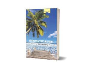 Knowing that He Will: Experiencing God's Transforming Power