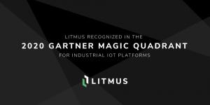 Litmus Recognized in the 2020 Gartner Magic Quadrant for Industrial IoT Platforms
