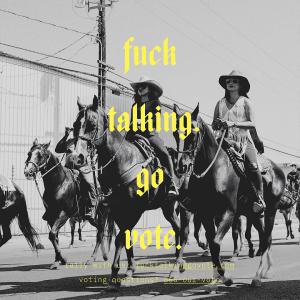 A poster from the Compton Cowboys' "F*** Talking. Go Vote." campaign