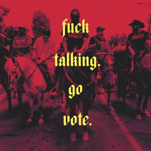 A poster from the Compton Cowboys' "F*** Talking. Go Vote." campaign