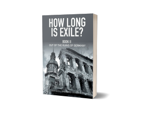 How Long Is Exile?: Book II: Out of the Ruins of Germany