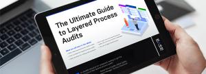 The Ultimate Guide to Layered Process Audits