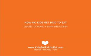 How Do Kids Get Paid to Eat..Learn to Work + Earn their Keep #kidsgetpaidtoeat