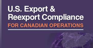 Virtual Forum on U.S. Export & Re-Export Compliance for Canadian Operations