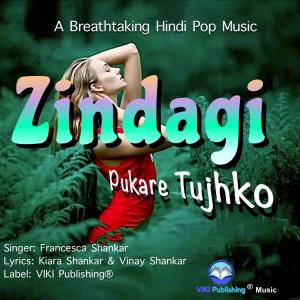 Zindagi Pukare Tujhko - Hindi Pop Single by Francesca Shankar ( Lyrics: Kiara Shankar & Vinay Shankar)