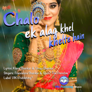 Chalo Ek Alag Khel Khelte Hain - Hindi Pop Single by Francesca Shankar & SpotZ the Frenchie ( Lyrics: Kiara Shankar & Vinay Shankar)