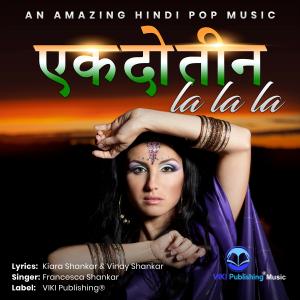 Ek Do Teen La La La - Hindi Pop Single by Francesca Shankar ( Lyrics: Kiara Shankar & Vinay Shankar)