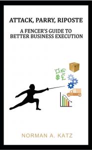 Attack, Parry, Riposte: A Fencer's Guide To Better Business Execution
