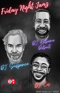 IRMIX Radio Friday Night Jamz Rotating DJs: DJ Extreme Detroit, DJ Suspence, and DJ Cos