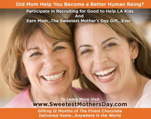 Participate in Recruiting for Good Referral Program to Help Kids Earn The Sweetest Mother's Day Gift 12 Months of Chocolate Delivered Home...Anywhere in The World #celebrateyourmom #sweetestmothersday www.SweetestMothersDay.com