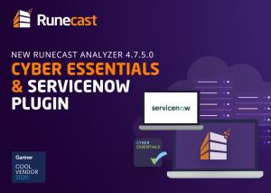 Runecast Analyzer adds the U.K.’s Cyber Essentials standard and the ServiceNow plugin to enable IT System Admins better control of their networks.