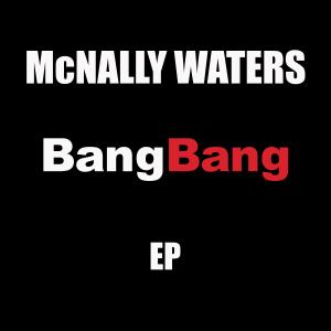 McNally Waters Bang Bang EP Cover