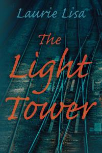 The Light Tower, a novel by author Laurie Lisa, at LaurieLisa.com