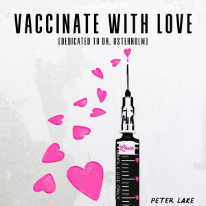 "Vaccinate With Love (Dedicated To Dr. Osterholm)" by Peter Lake