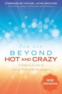 Beyond Hot and Crazy: A Radical Guide to Living Well with Menopause