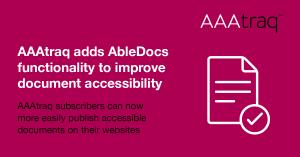 An image in pink with white writing which says AAAtraq adds AbleDocs functionality to improve document accessibility