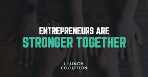 Launch Coalition | Entrepreneurs Are Stronger Together