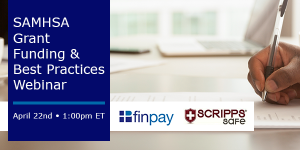 Scripps Safe and FinPay presents SAMHSA Webinar 2021 - Grant Opportunities and Compliance Best Practices