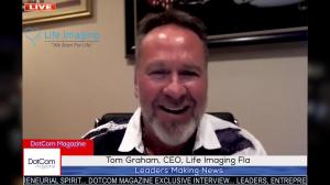 Tom Graham, Preventative Screening Expert & Entrepreneur, CEO of Life Imaging FLA Zoom Interviewed for DotCom Magazine