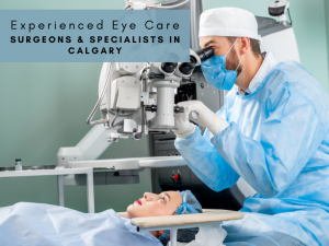 Experienced Eye Care Surgeons & Specialists in Calgary