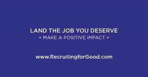Let Recruiting for Good Represent You...Land a Job You Deserve and Make a Positive Impact #landsweetjob #makepositiveimpact #recruitingforgood www.RecruitingforGood.com