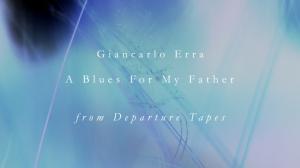 Giancarlo Erra - "A Blues For My Father" Thumbnail