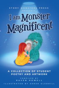 I am Monster Magnificent - A Collection of Student Poetry and Artwork