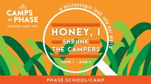 Honey I Shrunk the Campers Camps at Phase June 1- August 6