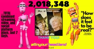 "How does it feel to be real?" generates two million plays in 7 days.