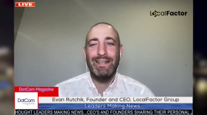 Evan Rutchik, Founder and CEO, LocalFactor Group A DotCom Magazine Exclusive Interview