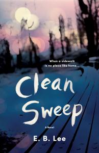 On a a blue and lavender book cover, an empty grey park bench runs from bottom of photo to the top, where it meets nighttime lights. Text on the photo reads, "Clean Sweep A Novel; E. B. Lee" Also, "...When a sidewalk is no place but home."