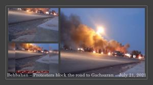 July 22, 2021 - The youth of Islamabad Olya village blocked the Behbahan-Gachsaran highway. Defiant youths also closed the road from Aluni township to Lordegan.