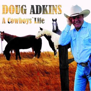 CD Cover Doug Adkins titled "A Cowboys' Life"