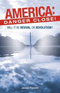 America: Danger Close!: Will it Be Revival or Revolution?