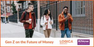 Logica Future of Money Study and Gen Z