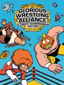 The cover of Glorious Wrestling Alliance: Ultimate Championship Edition by Josh Hicks, coming from Graphic Universe on October 5th 2021