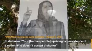 9 August, 2021 - Nishabur— “Your [Iranian people] uprising is the persistence of a nation who doesn’t accept dishonor”.