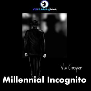 Millennial Incognito by Vin Cooper