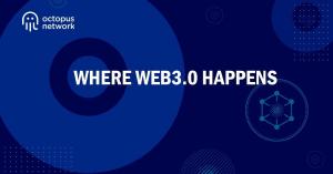 Octopus Network - Where Web3.0 Happens