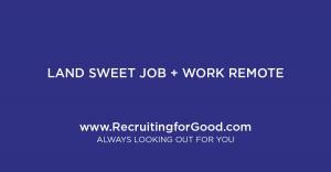 Let Recruiting for Good Represent You...Land Sweet Job Work Remote Party for Good #landsweetjob #workremote #partyforgood www.RecruitingforGood.com