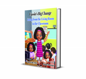 Cassie’s Big Change: Going from Living Room to the Classroom (Cassie’s Big Change Series Book 2)