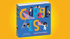 Courage Is by Jason Kander (and son, True); Illustrated by Alyssa M. Gonzalez