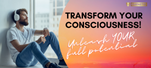 Transform your consciousness!