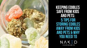 5 Tips for Storing Edibles Away From Kids and Pets & Why It Is Important