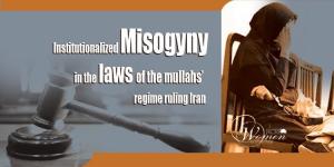 October 6, 2021 - “Institutionalized Misogyny in the laws of the mullahs’ regime ruling Iran,” is the title of a document prepared by the Women’s Committee of the National Council of Resistance of Iran, which briefly studies the misogynistic laws of the c